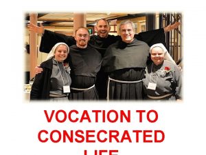 VOCATION TO CONSECRATED A religious vocation is a
