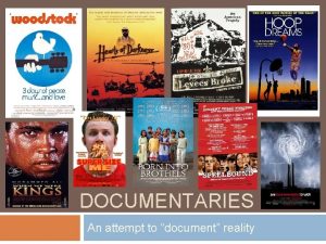 DOCUMENTARIES An attempt to document reality DOCUMENTARIES The