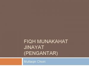 FIQH MUNAKAHAT JINAYAT PENGANTAR Muttaqin Choiri PENGERTIAN Fiqh