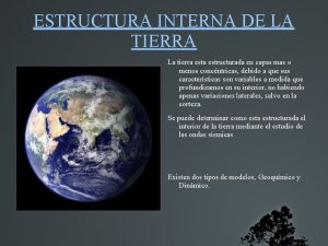 ESTRUCTURA INTERNA DE LA TIERRA La tierra estructurada