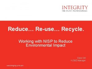 Reduce Reuse Recycle Working with NISP to Reduce