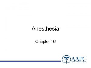 Anesthesia Chapter 16 CPT Copyright CPT copyright 2010