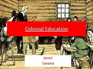 Colonial Education Jared Savana The Beginnings v Colonial