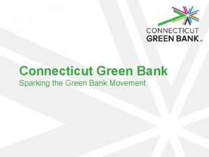 Connecticut Green Bank Sparking the Green Bank Movement