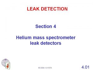 LEAK DETECTION Section 4 Helium mass spectrometer leak