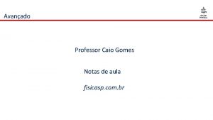 Avanado Professor Caio Gomes Notas de aula fisicasp