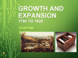 GROWTH AND EXPANSION 1790 TO 1825 CHAPTER ELEVEN