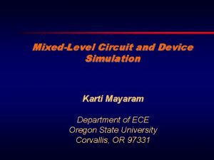 MixedLevel Circuit and Device Simulation Karti Mayaram Department