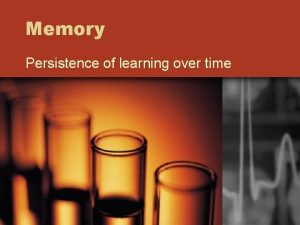 Memory Persistence of learning over time Memory processes