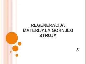 REGENERACIJA MATERIJALA GORNJEG STROJA 8 REGENERACJA MATERIJALA GORNJEG