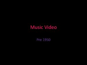 Music Video Pre 1950 History of the Music