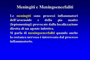 Meningiti e Meningoencefaliti Le meningiti sono processi infiammatori