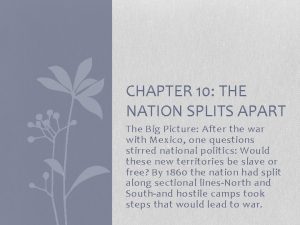 CHAPTER 10 THE NATION SPLITS APART The Big