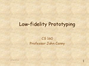 Lowfidelity Prototyping CS 160 Professor John Canny 2142022