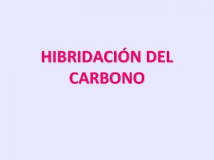 HIBRIDACIN DEL CARBONO CMO SE ENLAZA EL CARBONO