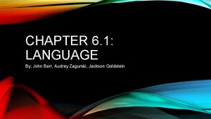 CHAPTER 6 1 LANGUAGE By John Barr Audrey