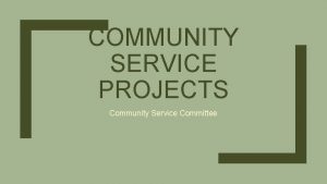 COMMUNITY SERVICE PROJECTS Community Service Committee Goals Become