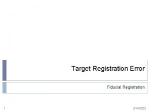 Target Registration Error Fiducial Registration 1 2142022 Registration