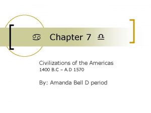 a Chapter 7 d Civilizations of the Americas