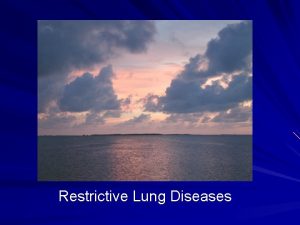 Restrictive Lung Diseases Restrictive Lung Diseases 1 2