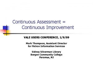 Continuous Assessment Continuous Improvement VALE USERS CONFERENCE 1909