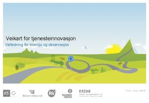 Veikart for tjenesteinnovasjon Veiledning for intervju og observasjon