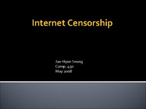 Internet Censorship JaeHyun Seong Comp 450 May 2008