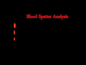 Blood Spatter Analysis Blood Spatter not splatter is