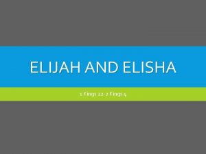 ELIJAH AND ELISHA 1 Kings 22 2 Kings