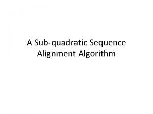 A Subquadratic Sequence Alignment Algorithm Global alignment Alignment