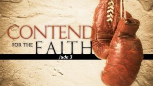 Jude 3 Why contend for the faith A