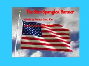 The StarSpangled Banner Words by Francis Scott Key