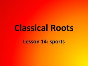 Classical Roots Lesson 14 sports ROOTS SALIO SALIRE