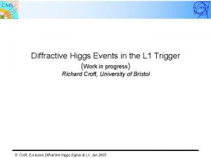 Diffractive Higgs Events in the L 1 Trigger