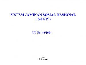 SISTEM JAMINAN SOSIAL NASIONAL SJSN UU No 402004