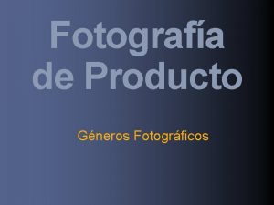 Fotografa de Producto Gneros Fotogrficos Fotografa de Producto