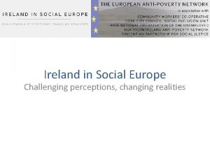 Ireland in Social Europe Challenging perceptions changing realities