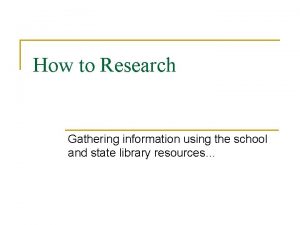 How to Research Gathering information using the school