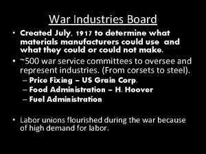 War Industries Board Created July 1917 to determine