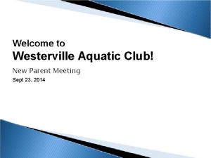 Welcome to Westerville Aquatic Club New Parent Meeting