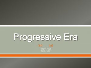 Progressive Era 189095 1920 1900 1917 Introduction A