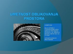 UMETNOST OBLIKOVANJA PROSTORA DOBER DAN MAJA ZANEM Z