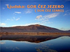 Ljudska GOR EZ JEZERO GOR EZ IZARO Nmav