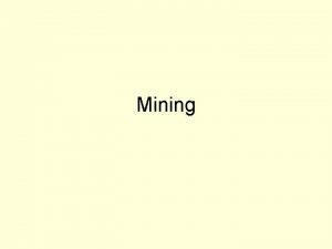 Mining Types of mines Opencut mine Underground mine