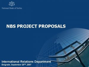 NBS PROJECT PROPOSALS International Relations Department Belgrade September