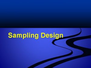 Sampling Design Small Samples Can Enlighten The proof