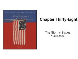 Chapter ThirtyEight The Stormy Sixties 1960 1968 Kennedy