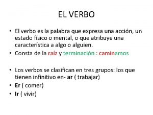 EL VERBO El verbo es la palabra que