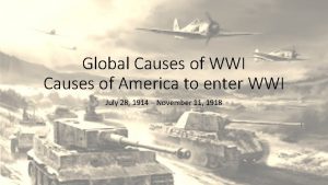 Global Causes of WWI Causes of America to