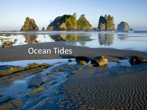 Ocean Tides 1 a What are tides Regular